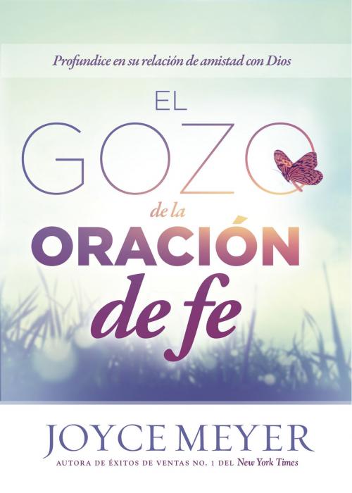 Cover of the book El Gozo de la oración de fe by Joyce Meyer, Charisma House