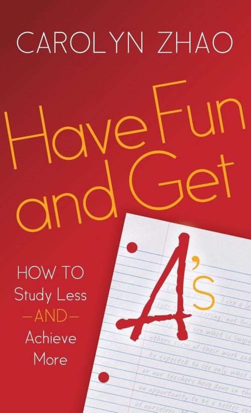 Cover of the book Have Fun & Get A's by Carolyn Zhao, Morgan James Publishing