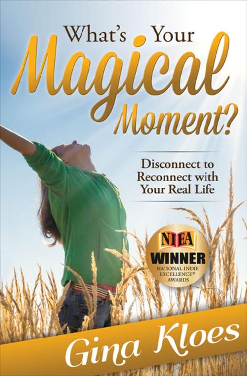 Cover of the book What's Your Magical Moment? by Gina Kloes, Morgan James Publishing