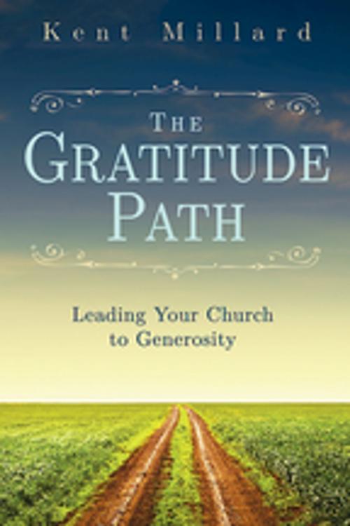 Cover of the book The Gratitude Path by Kent Millard, Abingdon Press