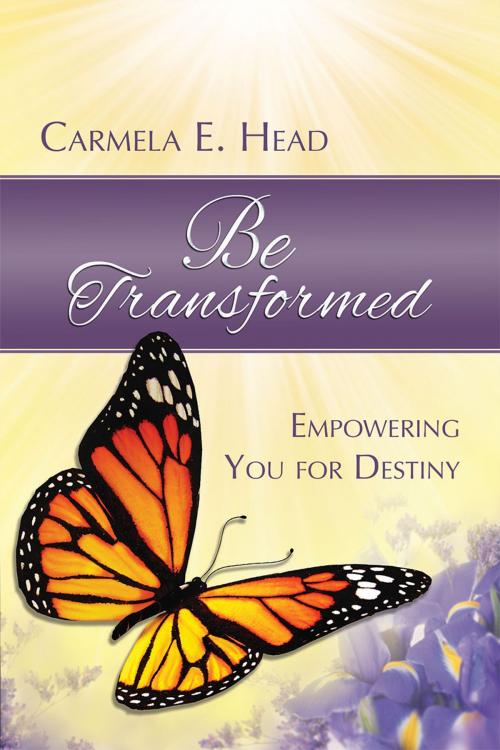 Cover of the book Be Transformed: Empowering You For Destiny by Carmela E. Head, Redemption Press