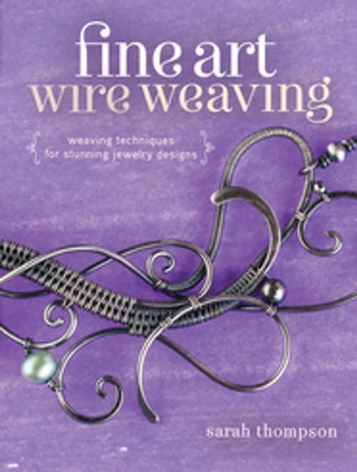 Cover of the book Fine Art Wire Weaving by Sarah Thompson, F+W Media