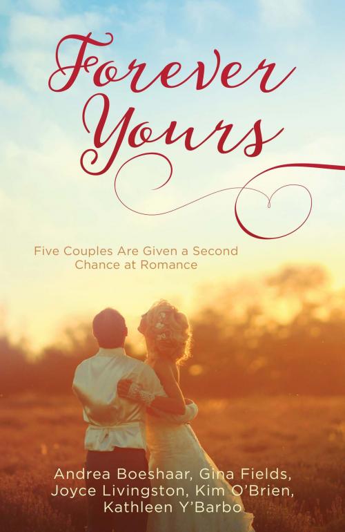 Cover of the book Forever Yours by Andrea Boeshaar, Gina Fields, Joyce Livingston, Kim O'Brien, Kathleen Y'Barbo, Barbour Publishing, Inc.