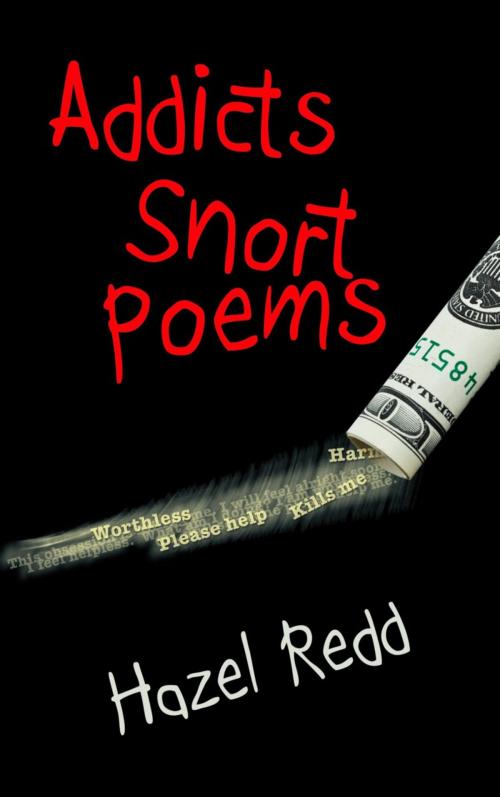 Cover of the book Addicts Snort Poems by Hazel Redd, BookLocker.com, Inc.