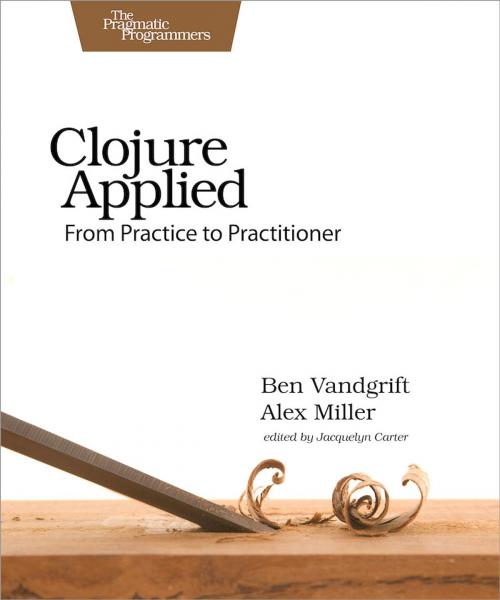 Cover of the book Clojure Applied by Ben Vandgrift, Alex Miller, Pragmatic Bookshelf
