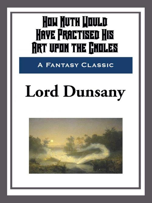 Cover of the book How Nuth Would Have Practised His Art upon the Choles by Lord Dunsany, Start Publishing LLC