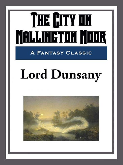 Cover of the book The City on Mallington Moor by Lord Dunsany, Start Publishing LLC