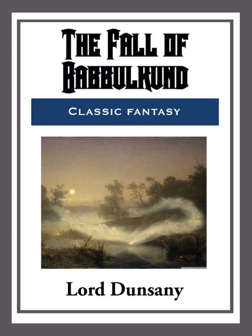 Cover of the book The Fall of Babbulkund by Lord Dunsany, Start Publishing LLC