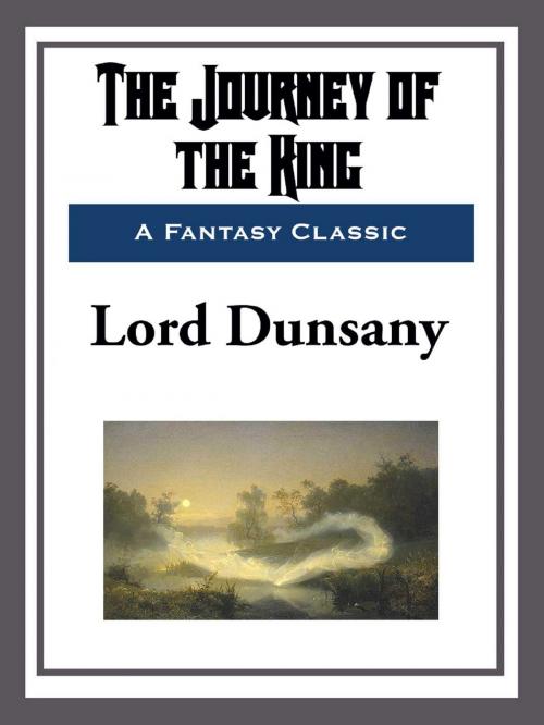 Cover of the book The Journey of the King by Lord Dunsany, Start Publishing LLC