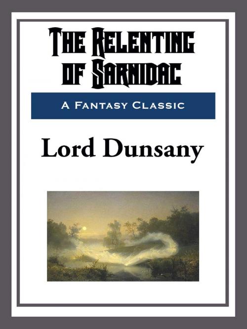 Cover of the book The Relenting of Sarnidac by Lord Dunsany, Start Publishing LLC