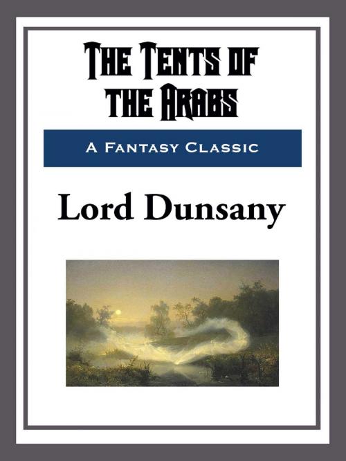 Cover of the book The Tents of the Arabs by Lord Dunsany, Start Publishing LLC