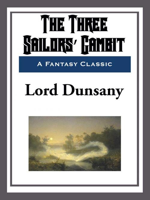 Cover of the book The Three Sailors' Gambit by Lord Dunsany, Start Publishing LLC