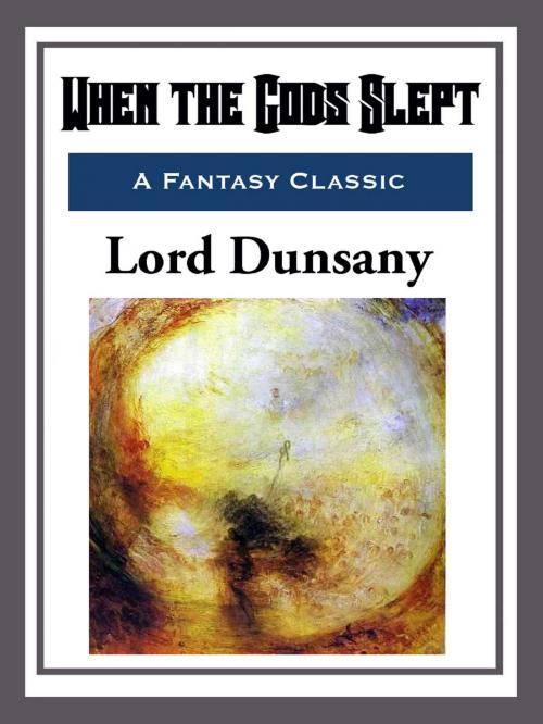 Cover of the book When the Gods Slept by Lord Dunsany, Start Publishing LLC