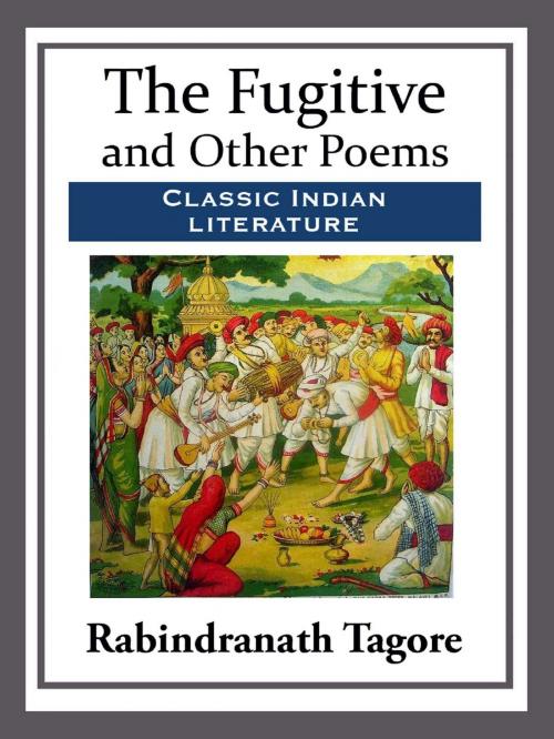 Cover of the book The Fugitive and Other Poems by Rabindranath Tagore, Start Publishing LLC
