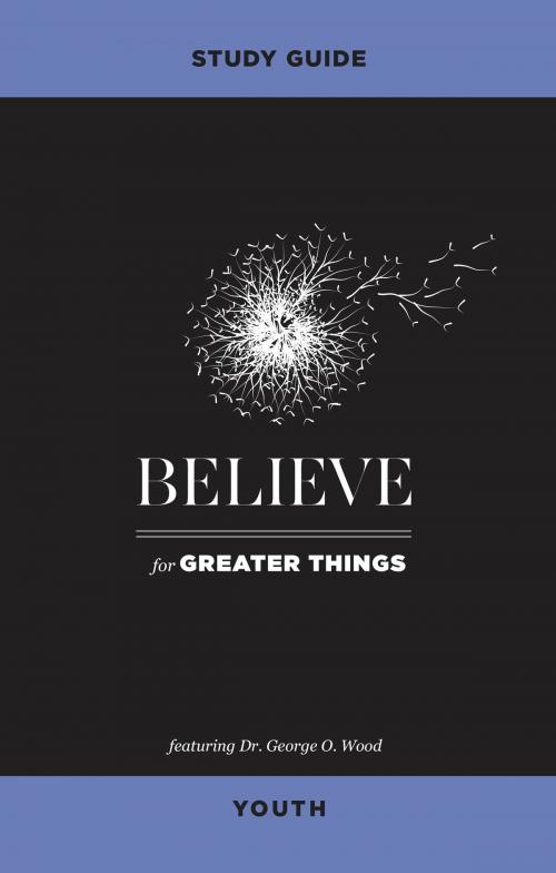 Cover of the book Believe for Greater Things Study Guide Youth by George O. Wood, Influence Resources