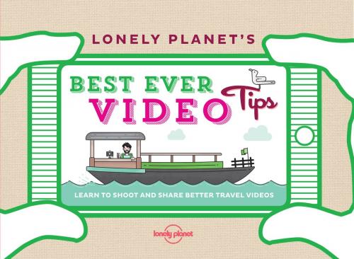 Cover of the book Lonely Planet's Best Ever Video Tips by Lonely Planet, Lonely Planet Global Limited