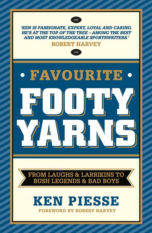 Cover of the book Favourite Footy Yarns: From Laughs and Larrikins to Bush Legends and Bad Boys by Ken  Piesse, Bonnier Publishing Australia