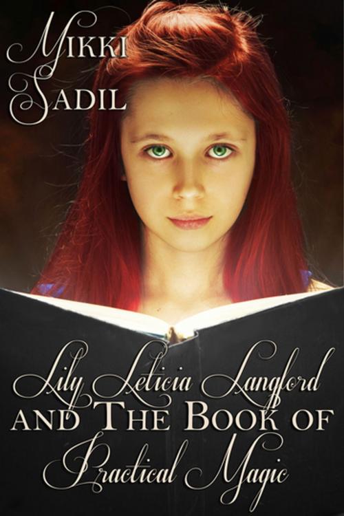 Cover of the book Lily Leticia and the Book of Practical Magic by Mikki Sadil, Books We Love Ltd.