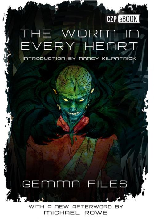 Cover of the book The Worm in Every Heart by Gemma Files, Michael Rowe, ChiZine Publications