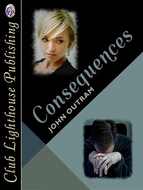 Cover of the book Consequences by JOHN OUTRAM, Club Lighthouse Publishing