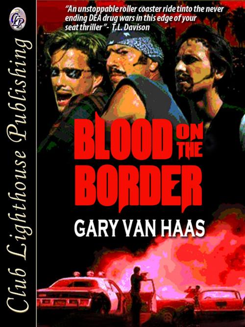 Cover of the book Blood on The Border by GARY VAN HAAS, Club Lighthouse Publishing