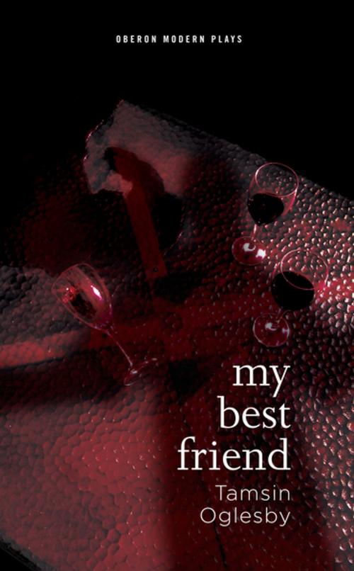 Cover of the book My Best Friend by Tamsin Oglesby, Oberon Books