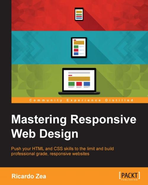 Cover of the book Mastering Responsive Web Design by Ricardo Zea, Packt Publishing