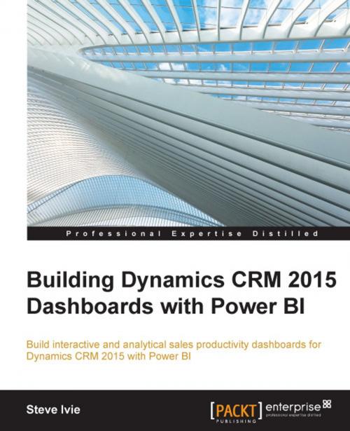 Cover of the book Building Dynamics CRM 2015 Dashboards with Power BI by Steve Ivie, Packt Publishing