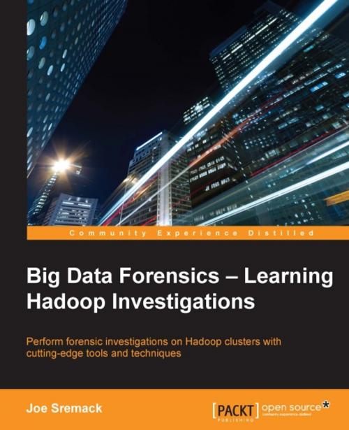 Cover of the book Big Data Forensics Learning Hadoop Investigations by Joe Sremack, Packt Publishing