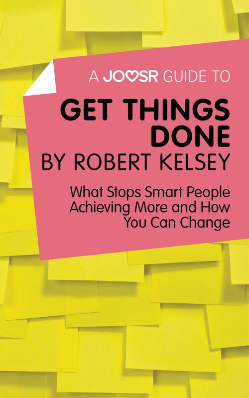 Cover of the book A Joosr Guide to… Get Things Done by Robert Kelsey: What Stops Smart People Achieving More and How You Can Change by Joosr, Joosr Ltd
