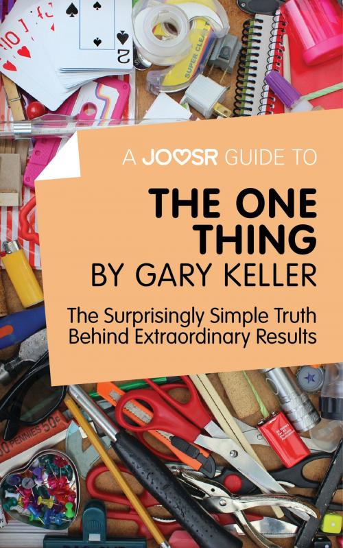 Cover of the book A Joosr Guide to... The One Thing by Gary Keller: The Surprisingly Simple Truth Behind Extraordinary Results by Joosr, Joosr Ltd