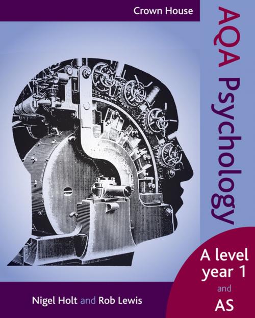 Cover of the book Crown House AQA Psychology AS level and year 1 by Nigel Holt, Rob Lewis Rob Lewis, Crown House Publishing