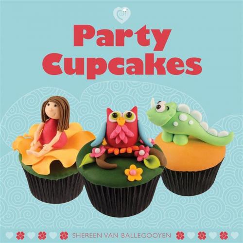 Cover of the book Party Cup Cakes by Shereen Van Ballegooyen, GMC