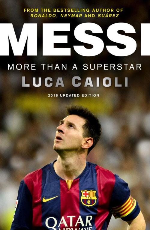 Cover of the book Messi – 2016 Updated Edition by Luca Caioli, Icon Books Ltd