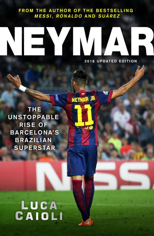 Cover of the book Neymar – 2016 Updated Edition by Luca Caioli, Icon Books Ltd