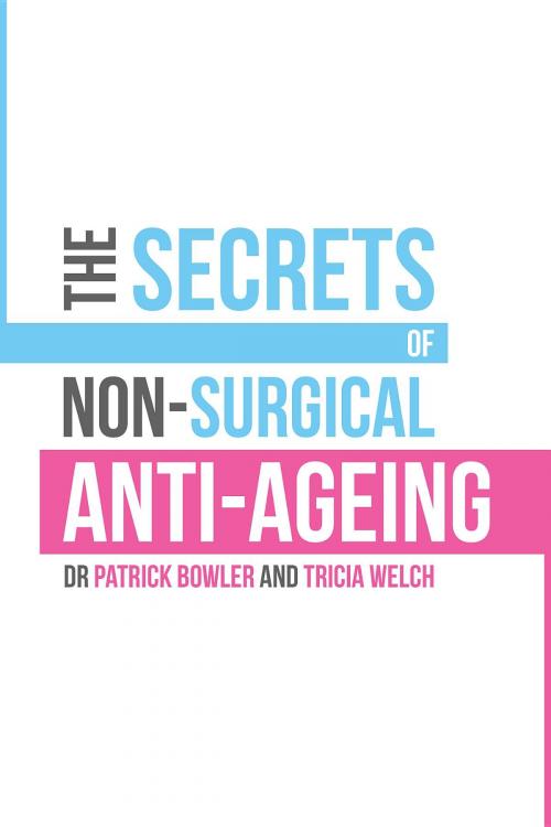 Cover of the book The Secrets of Non-Surgical Anti-Ageing by Patrick Bowler, Tricia Welch, Acorn Independent Press