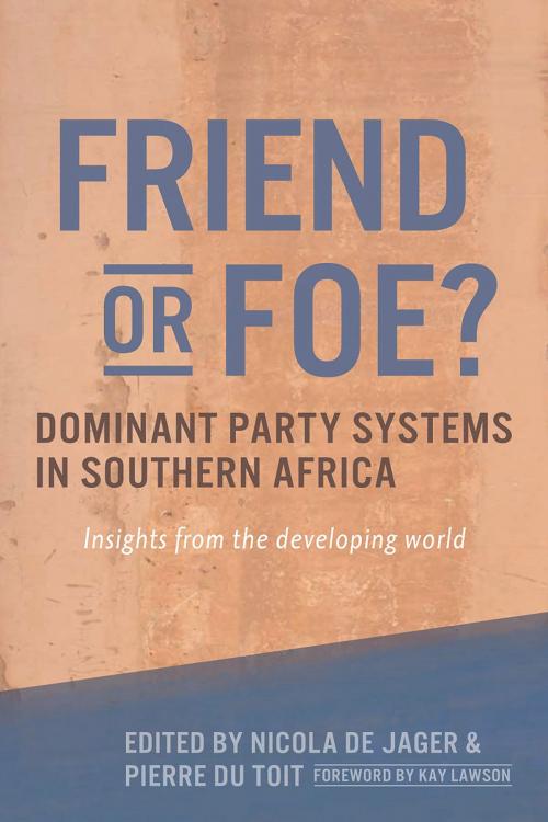 Cover of the book Friend or Foe? Dominant party systems in southern Africa by Nicola de Jager, Kay Lawson, University of Cape Town Press