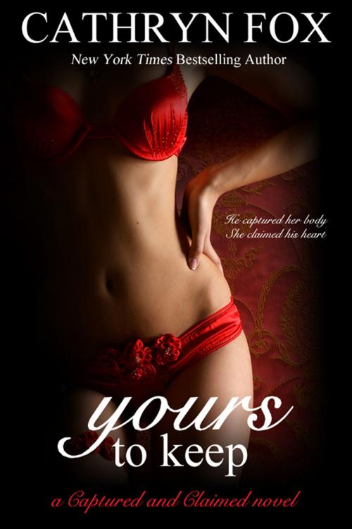 Cover of the book Yours to Keep Part 3: Billionaire CEO Romance by Cathryn Fox, Cathryn Fox