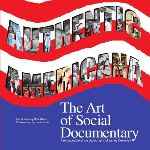 Cover of the book Authentic Americana: : The Art of Social Documentary by James Crnkovich, Lester Joos, Blazing Sapphire Press