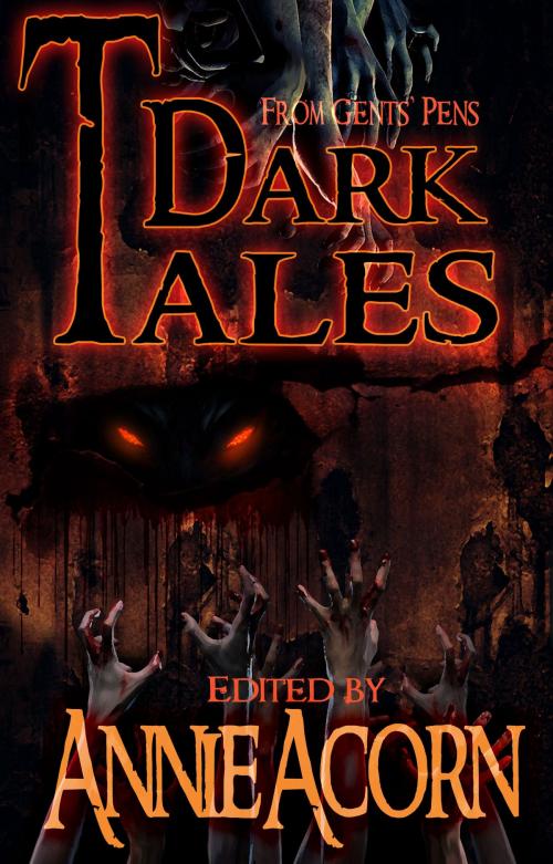 Cover of the book Dark Tales From Gents' Pens by Annie Acorn, Annie Acorn Publishing LLC