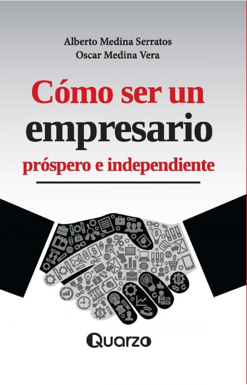 Cover of the book Como ser un empresario prospero e independiente by Alberto Medina Serratos, Oscar Medina Vera, LD Books - Lectorum