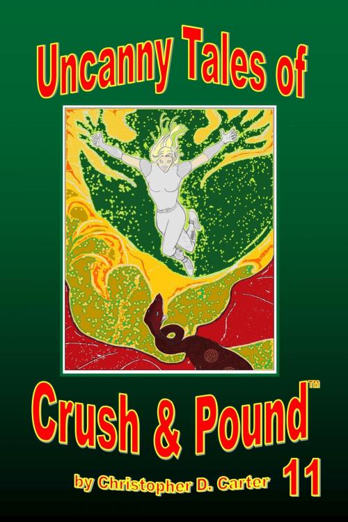 Cover of the book Uncanny Tales of Crush and Pound 11 by Christopher D. Carter, Christopher D. Carter