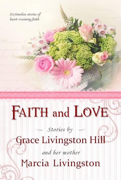 Cover of the book Faith and Love by Grace Livingston Hill, Marcia Livingston, Anglocentria