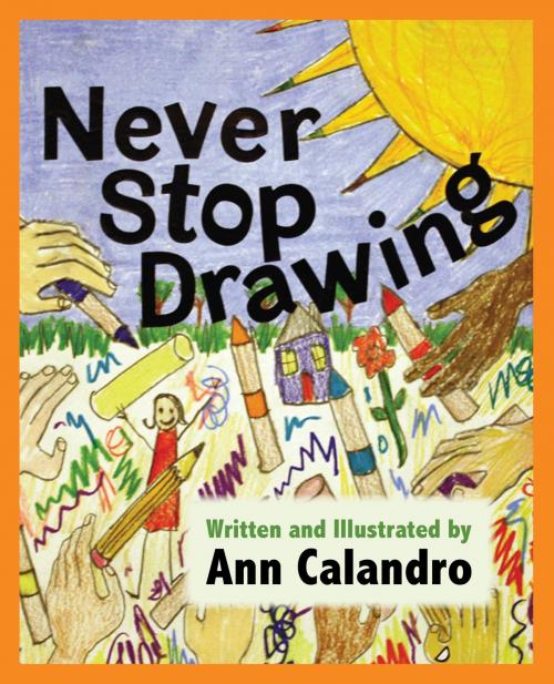 Cover of the book Never Stop Drawing by Ann Calandro, Shanti Arts Publishing