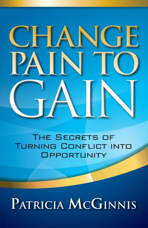 Cover of the book Change Pain to Gain by Patricia McGinnis, Indie Books International