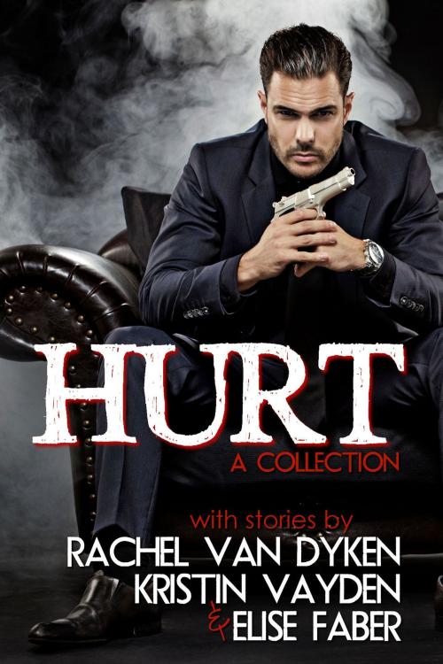 Cover of the book Hurt by Rachel VanDyken, Elise Faber, Kristin Vayden, Blue Tulip Publishing