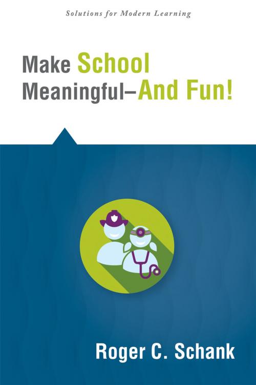Cover of the book Make School Meaningful--And Fun! by Roger C. Schank, Solution Tree Press