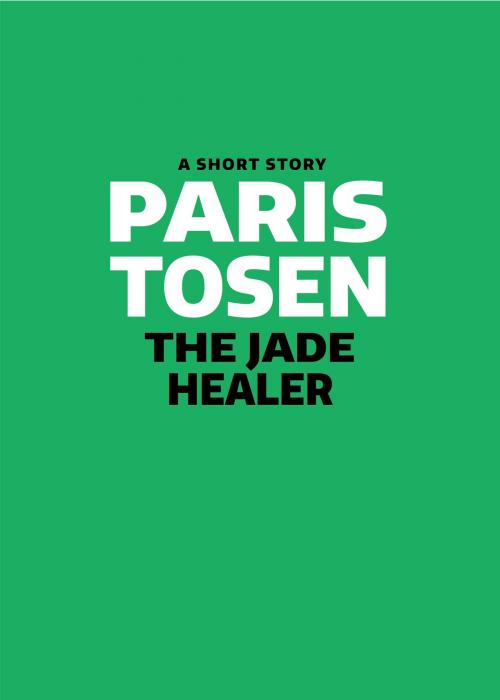 Cover of the book The Jade Healer by Paris Tosen, Paris Tosen