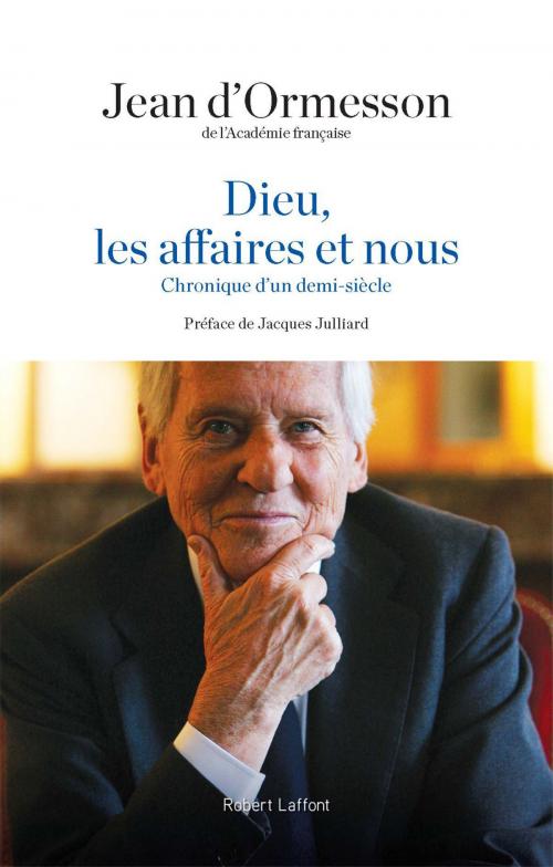 Cover of the book Dieu, les affaires et nous by Jacques JULLIARD, Jean d' ORMESSON, Groupe Robert Laffont