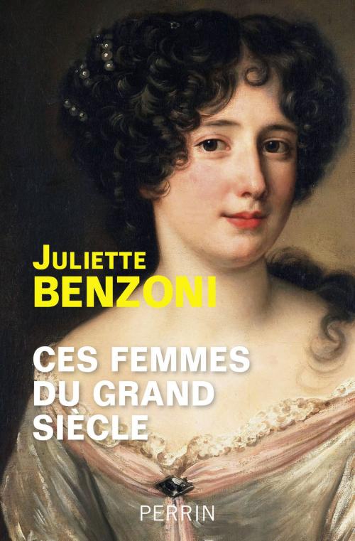 Cover of the book Ces femmes du Grand Siècle by Juliette BENZONI, Place des éditeurs